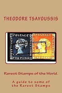 Rarest Stamps of the World.: A guide to some of the World's Rarest Stamps