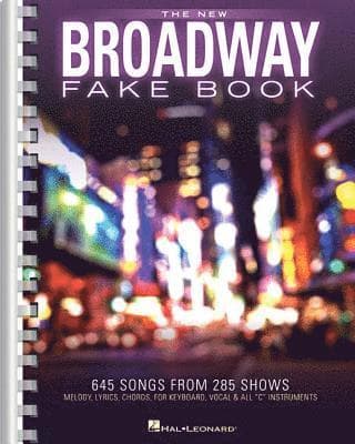 The New Broadway Fake Book - 645 Songs from 285 Shows Melody, Lyrics and Chords for C Instruments Sheet Music for Musicals, Gigging and Auditions