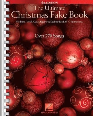 Ultimate Christmas Fake Book - 6th Edition 270 Holiday Songs with Lyrics Chords and Melody Piano Vocal and Guitar Sheet Music