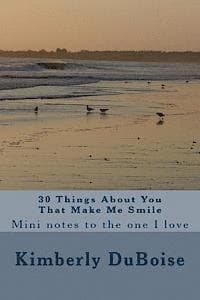 30 Things About You That Make Me Smile: mini notes to the one I love