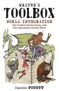 Writer's Toolbox WORLD INTEGRATION How to Weave Worldbuilding into Your Speculative Fiction Novel
