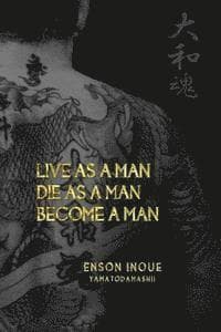 Live as a Man. Die as a Man. Become a Man.