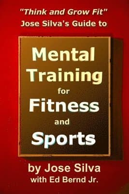 Jose Silva's Guide to Mental Training for Fitness and Sports