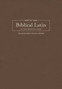Keep Up Your Biblical Latin in Two Minutes a Day