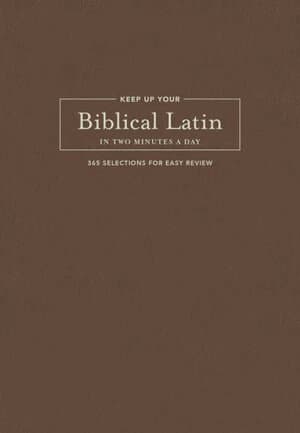 Keep Up Your Biblical Latin in Two Minutes a Day
