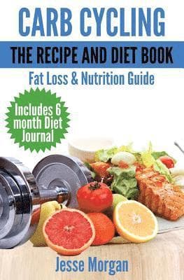 Carb Cycling: The Recipe and Diet Book: Fat Loss & Nutrition Guide