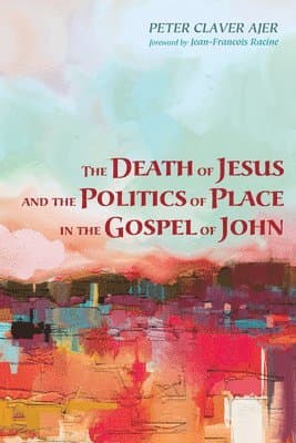 Death of Jesus and the Politics of Place in the Gospel of John