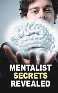 Mentalist Secrets Revealed: The Book Mentalists Don't Want You To See!