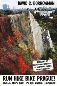 Run Hike Bike Prague!: Trails, trips and tips for active travelers. Plus, 30 downloadable GPS routes to landmarks, villages, forests and pubs