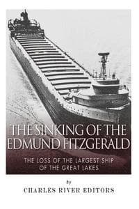 The Sinking of the Edmund Fitzgerald: The Loss of the Largest Ship on the Great Lakes