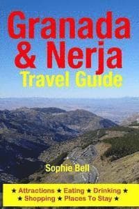 Granada & Nerja Travel Guide: Attractions, Eating, Drinking, Shopping & Places To Stay