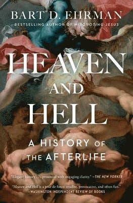Heaven and Hell: A History of the Afterlife
