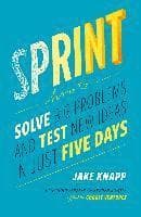 Sprint: How to Solve Big Problems and Test New Ideas in Just Five Days