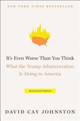 It's Even Worse Than You Think: What the Trump Administration Is Doing to America
