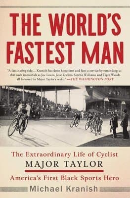 The World's Fastest Man: The Extraordinary Life of Cyclist Major Taylor, America's First Black Sports Hero