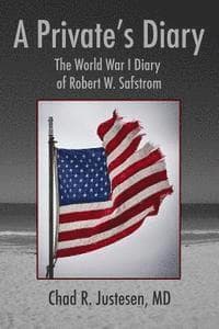 A Private's Diary: The World War I Diary of Robert W. Safstrom