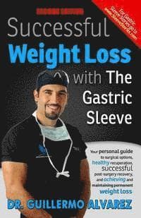 Successful Weight Loss with the Gastric Sleeve: Your personal guide to surgical options and healthy recuperation