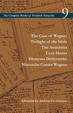 Case of Wagner / Twilight of the Idols / the Antichrist / Ecce Homo / Dionysus Dithyrambs / Nietzsche Contra Wagner