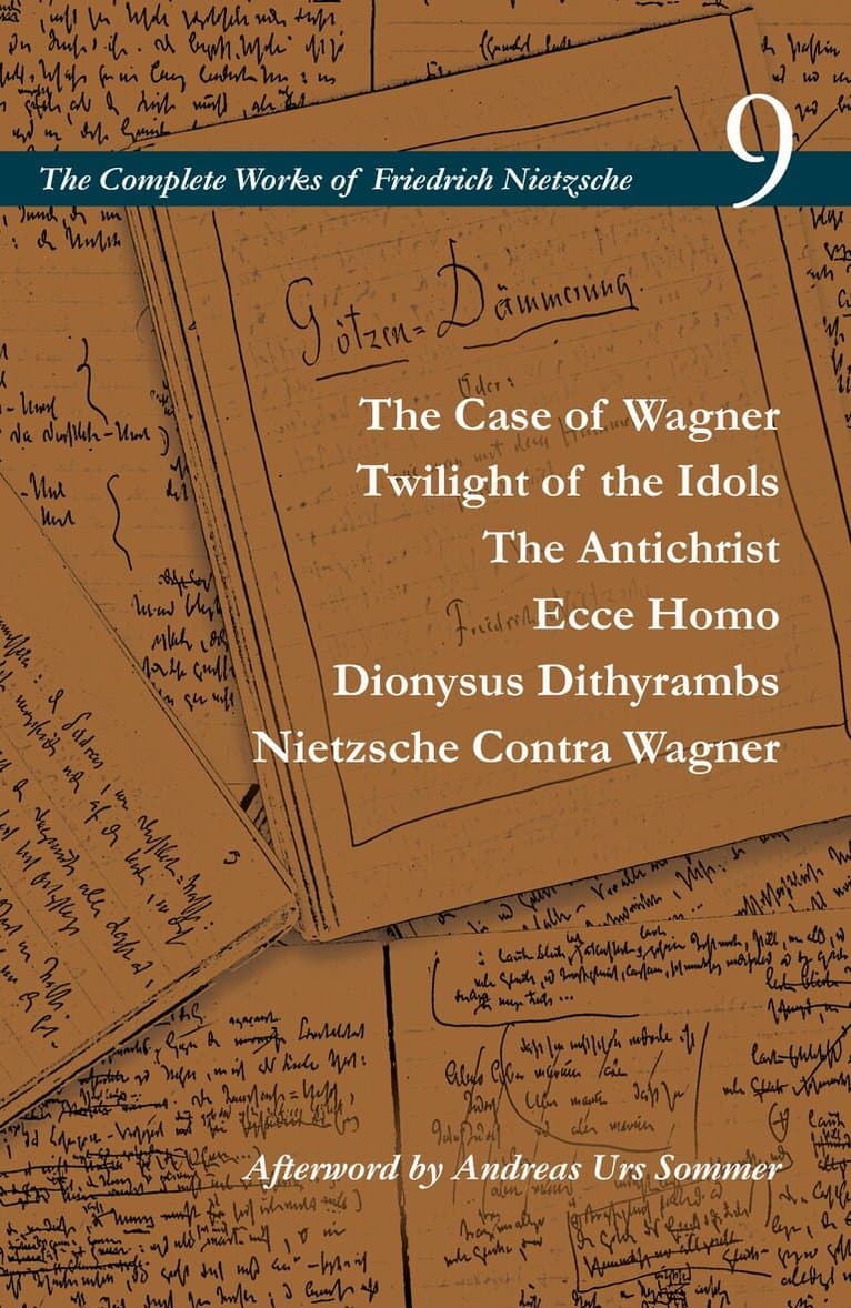 Case of Wagner / Twilight of the Idols / the Antichrist / Ecce Homo / Dionysus Dithyrambs / Nietzsche Contra Wagner