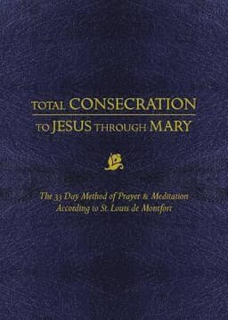 Total Consecration to Jesus Thru Mary: The 33 Day Method of Prayer & Meditation According to St. Louis de Montfort
