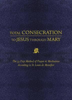 Total Consecration to Jesus Thru Mary: The 33 Day Method of Prayer & Meditation According to St. Louis de Montfort