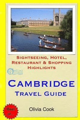 Cambridge Travel Guide: Sightseeing, Hotel, Restaurant & Shopping Highlights