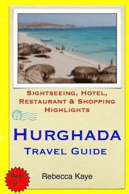 Hurghada Travel Guide: Sightseeing, Hotel, Restaurant & Shopping Highlights