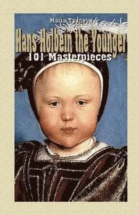Hans Holbein the Younger: 101 Masterpieces