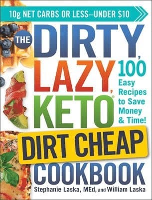 DIRTY, LAZY, KETO Dirt Cheap Cookbook