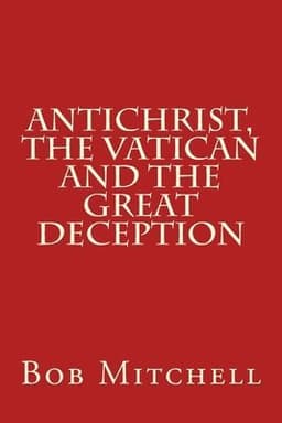 Antichrist, The Vatican and the Great Deception
