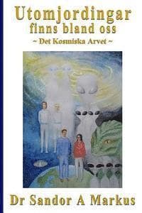 Utomjordingar finns bland oss: Det Kosmiska Arvet