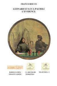 Leonard Et Luca Pacioli L'Èvidence: Les Preuves De La Contribution De Leonard De Vinci A L'evolution Du Jeu D'echecs Révélées Par Le Manuscrit Sur Le