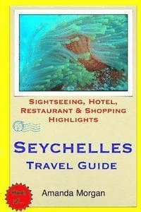 Seychelles Travel Guide: Sightseeing, Hotel, Restaurant & Shopping Highlights