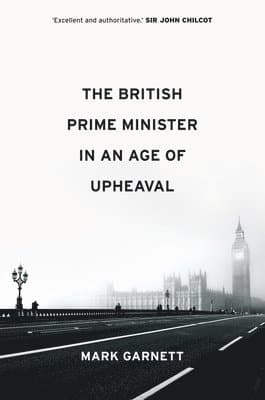 British Prime Minister in an Age of Upheaval