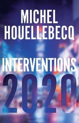 Omslag till boken Interventions 2020 av Michel Houellebecq