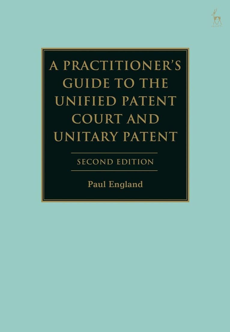 Practitioner's Guide to the Unified Patent Court and Unitary Patent