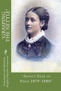 "Grasping The Nettle" .: "Anna's Year in Paris 1879-1880"