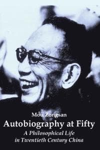 Autobiography at Fifty: A Philosophical Life in Twentieth Century China
