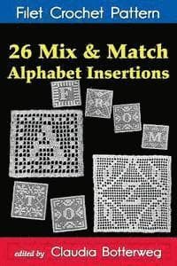 26 Mix & Match Alphabet Insertions Filet Crochet Pattern: Complete Instructions and Chart