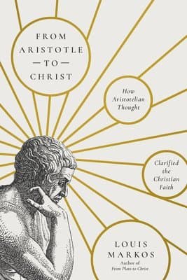 From Aristotle to Christ: How Aristotelian Thought Clarified the Christian Faith