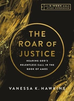 The Roar of Justice: Hearing God's Relentless Call in the Book of Amos--An 8-Week Bible Study with Video Access