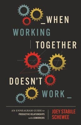 When Working Together Doesn't Work: An Enneagram Guide to Productive Relationships with Coworkers
