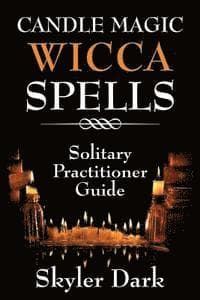 Candle Magic Wicca Spells: Solitary Practitioner Guide