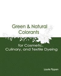 Green & Natural Colorants for Cosmetic, Culinary, and Textile Dyeing