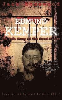 Edmund Kemper: The True Story of The Co-ed Killer: Historical Serial Killers and Murderers