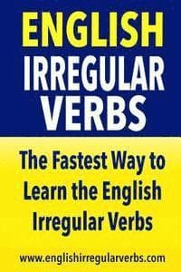 English Irregular Verbs: The Fastest Way to Learn the English Irregular Verbs