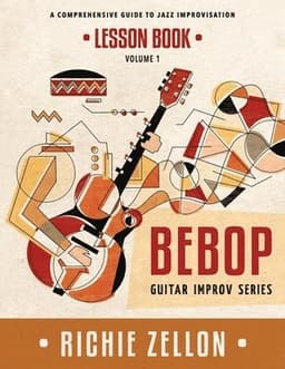 The Bebop Guitar Improv Series VOL 1- Lesson Book: A Comprehensive Guide To Jazz Improvisation