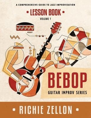 The Bebop Guitar Improv Series VOL 1- Lesson Book: A Comprehensive Guide To Jazz Improvisation