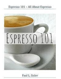 Espresso 101 - All About Espresso