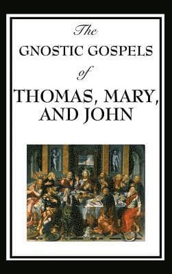 Gnostic Gospels of Thomas, Mary, and John